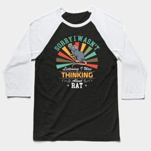 Rat lovers Sorry I Wasn't Listening I Was Thinking About Rat Baseball T-Shirt